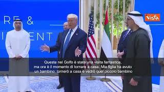 Trump ad Abu Dhabi: Visita fantastica, ma ora torno a casa. Mia figlia ha avuto un bambino